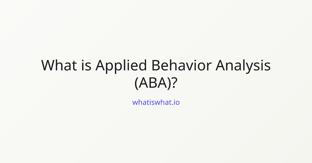 What is Applied Behavior Analysis (ABA)? | whatiswhat.io